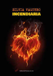 INCENDIARIA, Silvia Vaquero - EDITORIAL POESIA ERES TU