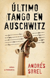 Ultimo tango en Auschwitz, Andrés Sorel - AKAL