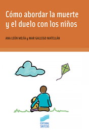 Cómo abordar la muerte y el duelo con los niños, Ana León Mejía y Mar Gallego Matellán - SINTESIS EDITORIAL
