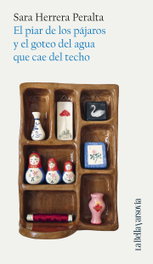ANAGRAMA, El piar de los pájaros y el goteo del agua que cae del techo, Sara Herrera Peralta