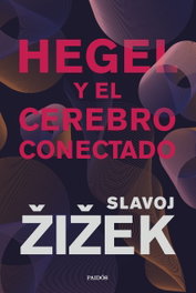 Hegel y el cerebro conectado, Slavoj Žižek - PAIDOS