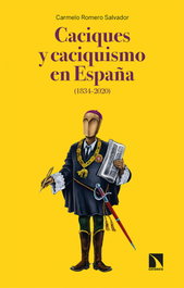 Caciques y caciquismo en España (1834-2020), Carmelo Romero Salvador - CATARATA