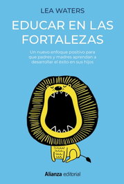 Educar en las fortalezas, Lea Waters - ALIANZA