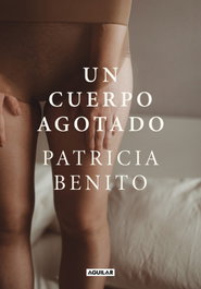 Un cuerpo agotado, Patricia Benito - AGUILAR