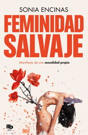 Feminidad salvaje, Sonia Encinas - B DE BOLSILLO