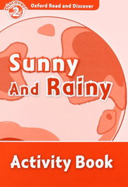 OXFORD UNIVERSITY PRESS Oxford Read & Discover. Level 2. Sun and Rain: Activity Book