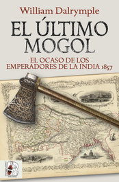 El último mogol. El ocaso de los emperadores de la India 1857, William Dalrymple - DESPERTA FERRO