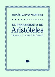 El pensamiento de Aristóteles: temas y cuestiones, Tomás Calvo Martínez - ABADA EDITORES