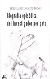 Biografía episódica del investigador peripato, Miguel Ángel Olmedo Formas - EDITORIAL ADARVE