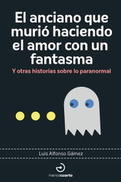 El anciano que murió haciendo el amor con un fantasma, Luis Alfonso Gámez - MENOSCUARTO