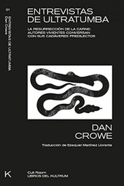 ENTREVISTAS DE ULTRATUMBA: LA RESURRECCIÓN DE LA CARNE, Dan Crowe - DEL KULTRUM