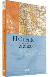 Qué se sabe de... El Oriente bíblico, José Andrés Sánchez Abarrio - VERBO DIVINO