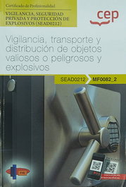 CEP EDITORIAL, Manual. Vigilancia, transporte y distribución de objetos valiosos o peligrosos y explosivos (MF0082_2) - Certificados de profesionalidad