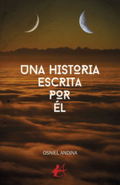 UNA HISTORIA ESCRITA POR ÉL, Osniel Andina - EDITORIAL ADARVE