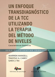 DESCLEE DE BROUWER, Un enfoque transdiagnóstico de la TCC. Utilizando el Método de la Terapia de Niveles. Características Distintivas - Warren Mansell, Timothy A. Carey, Sara J. Tai