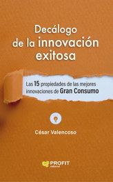 Decálogo de la innovación exitosa, Cesar Valencoso Gilabert - PROFIT