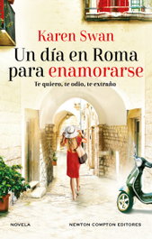 Un día para enamorarse en Roma, Karen Swan - NEWTON COMPTON