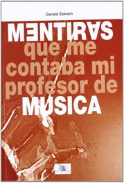 Mentiras que me contaba mi profesor de música, Gerald Eskelin - IDEA BOOKS