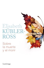 Sobre la muerte y el morir, Elisabeth Kübler-Ross - LUCIERNAGA EDICIONES