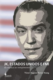 JK, Estados Unidos e FMI, Victor Augusto Ferraz Young - ALAMEDA