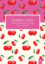 Guindas y cerezas, Susana Antón - ALIAR EDICIONES