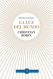 LA LUZ DEL MUNDO, Christian Bobin - EL GALLO DE ORO