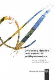 Diccionario histórico de la traducción en Hispanoamérica, Francisco Lafarga/Luis Pegenaute - IBEROAMERICANA - VERVUERT