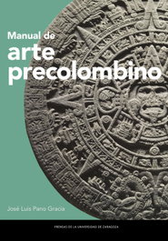 Manual de arte precolombino, José Luis Pano Gracia - PRENSAS UNIV.ZARAGOZA