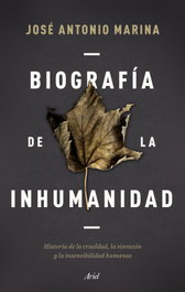 Biografía de la inhumanidad, José Antonio Marina - ARIEL