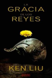 La gracia de los reyes (La dinastía de diente de león 01), Ken Liu - Comercial Grupo Anaya S.A.