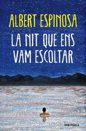 LA NIT QUE ENS VAM ESCOLTAR, Albert Espinosa - DEBUTXACA
