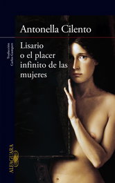 Lisario o el placer infinito de las mujeres, Antonella Cilento - ALFAGUARA