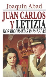 CIBELES EDITORIAL, Juan Carlos y Letizia: Dos biografías paralelas, Joaquín Abad - CIBELES EDITORIAL