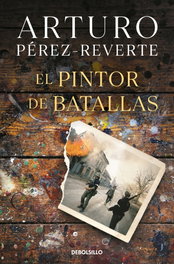 El pintor de batallas, Arturo Pérez-Reverte - DEBOLSILLO