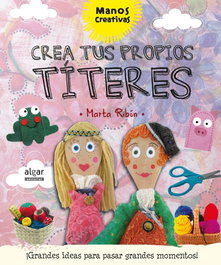 Crea tus propios títeres, Marta Ribon Calabia - Algar Editorial