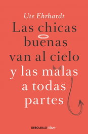 Las chicas buenas van al cielo y las malas a todas partes, Ute Ehrhardt - DEBOLSILLO
