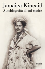 Autobiografía de mi madre, Jamaica Kincaid - LUMEN