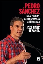 Pedro Sánchez/Había partido: De las primarias a la Moncloa, José Félix Tezanos - CATARATA