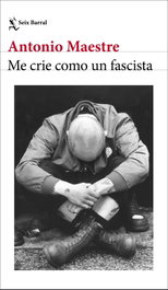 Me crie como un fascista, Antonio Maestre - SEIX BARRAL EDICIONES