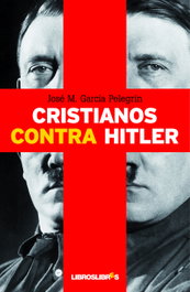 Cristianos contra Hitler, José M. García Pelegrín - LIBROS LIBRES