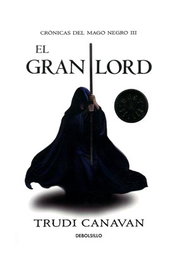 El gran lord (Debolsillo) (Crónicas del mago negro 03), Trudi Canavan - Penguin Random House Grupo Editorial, S.A.U.