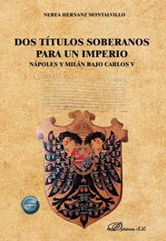 DYKINSON, Dos títulos soberanos para un imperio: Nápoles y Milán Bajo Carlos V