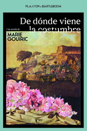 DE DÓNDE VIENE LA COSTUMBRE, Marie Gouiric - PLASSON E BARTLEBOOM