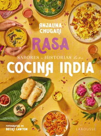 LAROUSSE, Sabores e historias de mi cocina india. Rasa - Anjalina Chugani