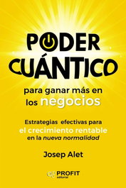 Poder cuántico para ganar más en los negocios, Josep Alet Vilagines - PROFIT