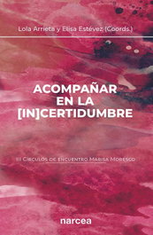 Acompañar en la [in]certidumbre (III Círculos de encuentro Marisa Moresco), Lola Arrieta Olmedo, Elisa Estévez López - NARCEA