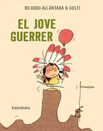 KALANDRAKA, El jove guerrer, Alcántara, Ricardo - Kalandraka