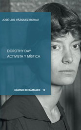 Dorothy Day:activista y mistica, Jose Luis Vazquez Borau - DIGITAL REASONS