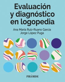 EVALUACION Y DIAGNOSTICO EN LOGOPEDIA, Ana Maria Ruiz-Ruano Garcia / Jorge Lopez Puga - PIRAMIDE