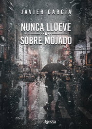 Nunca llueve sobre mojado, Javier García - TERRA IGNOTA